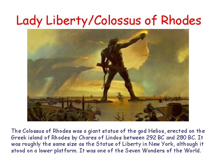 Lady Liberty/Colossus of Rhodes The Colossus of Rhodes was a giant statue of the