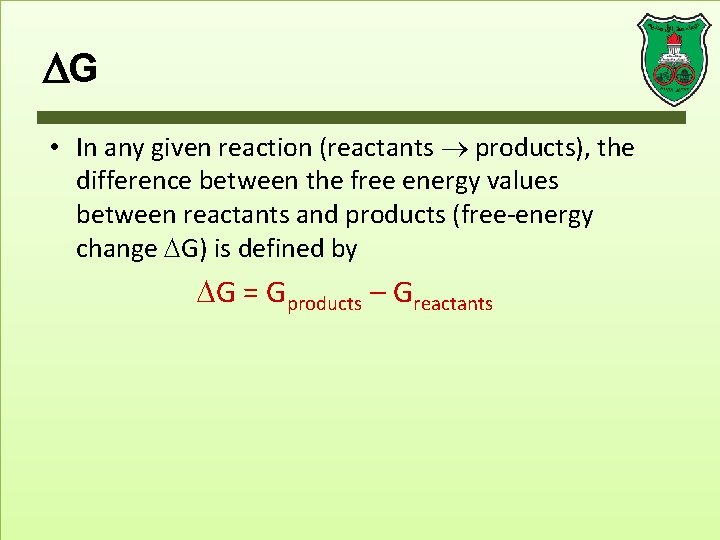  G • In any given reaction (reactants products), the difference between the free