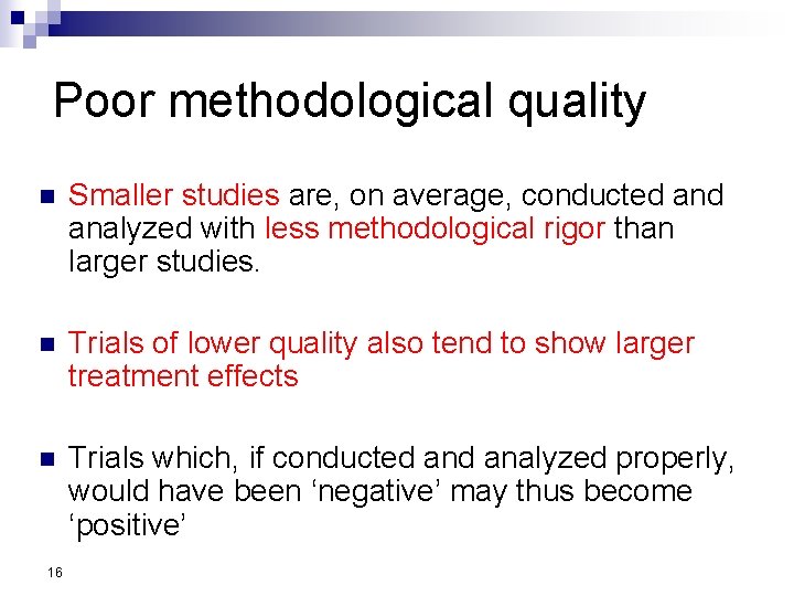 Poor methodological quality n Smaller studies are, on average, conducted analyzed with less methodological