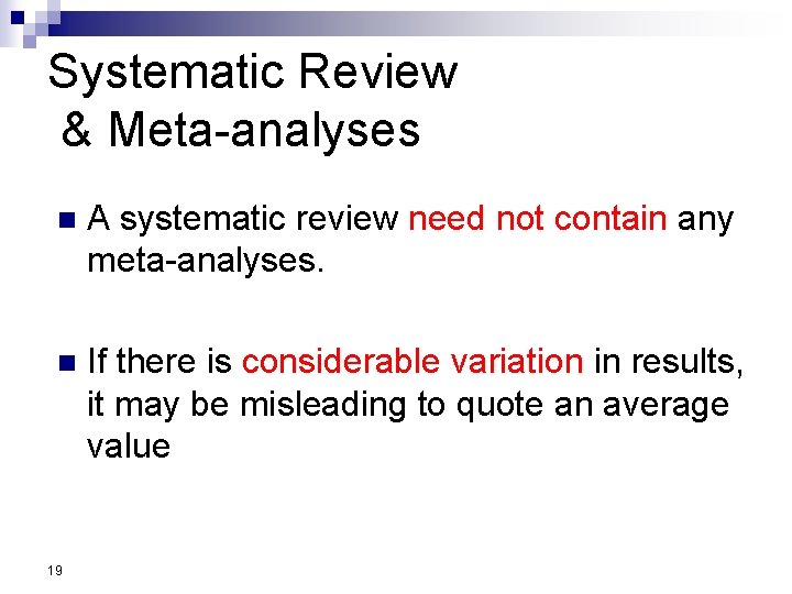 Systematic Review & Meta-analyses n A systematic review need not contain any meta-analyses. n