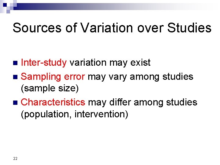 Sources of Variation over Studies Inter-study variation may exist n Sampling error may vary