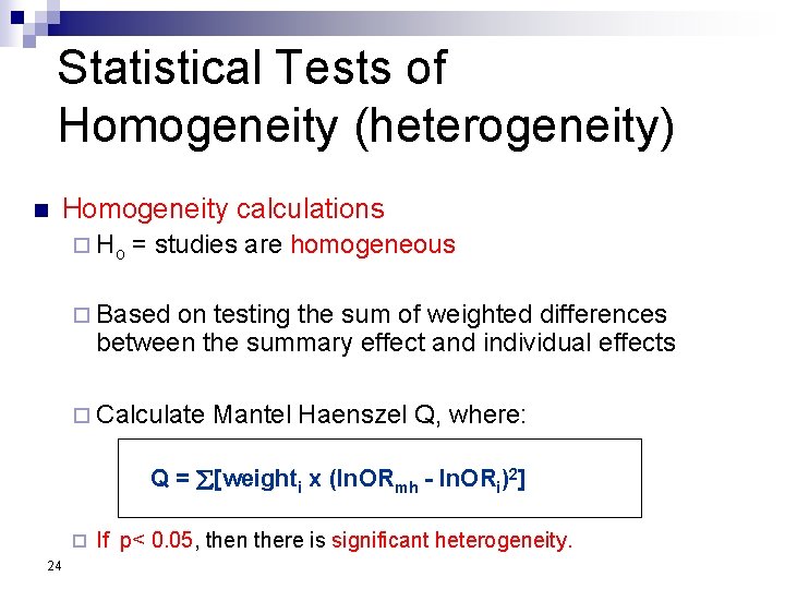 Statistical Tests of Homogeneity (heterogeneity) n Homogeneity calculations ¨ Ho = studies are homogeneous