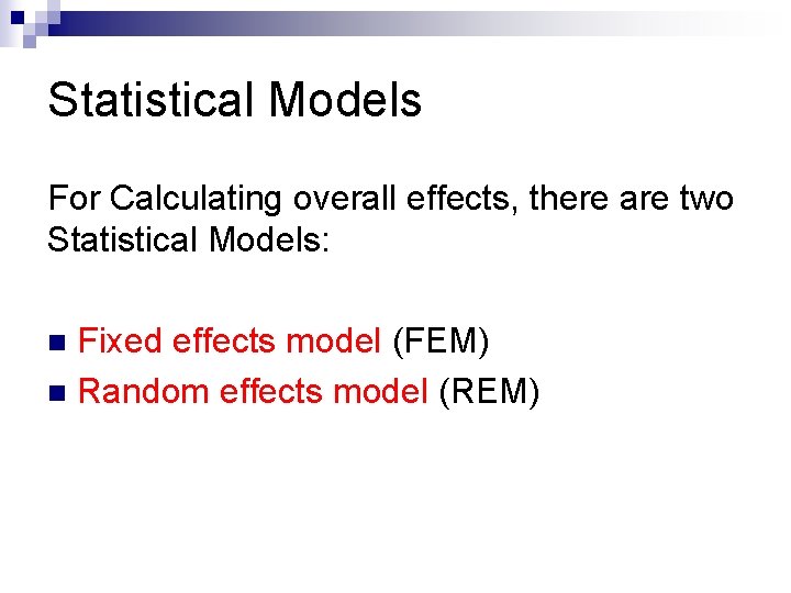 Statistical Models For Calculating overall effects, there are two Statistical Models: Fixed effects model