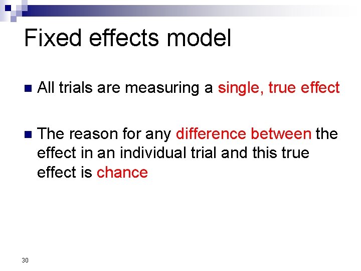 Fixed effects model n All trials are measuring a single, true effect n The