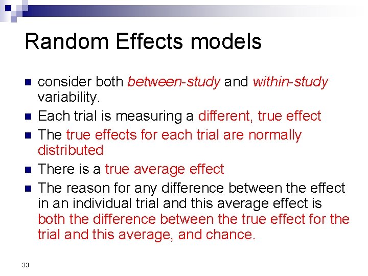 Random Effects models n n n 33 consider both between-study and within-study variability. Each