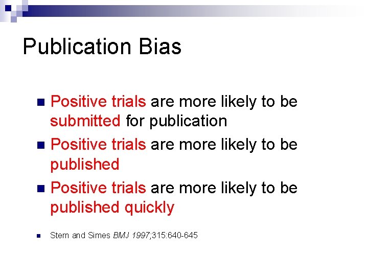 Publication Bias Positive trials are more likely to be submitted for publication n Positive