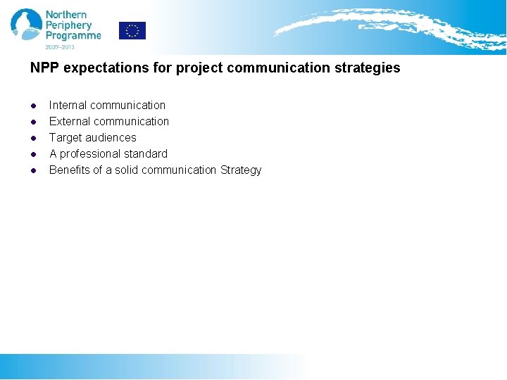 NPP expectations for project communication strategies l l l Internal communication External communication Target