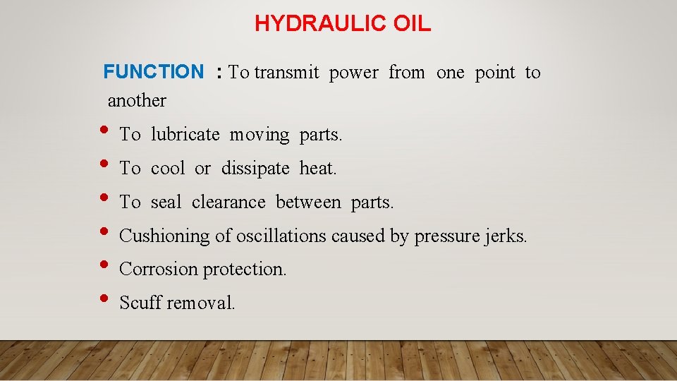 HYDRAULIC OIL FUNCTION : To transmit power from one point to another • •