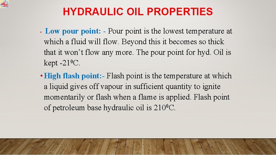 HYDRAULIC OIL PROPERTIES • Low pour point: - Pour point is the lowest temperature
