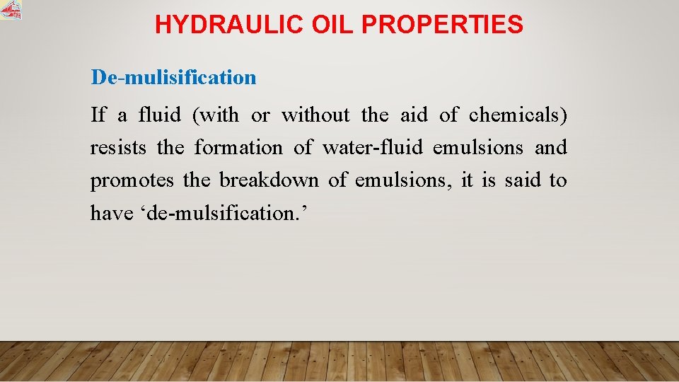 HYDRAULIC OIL PROPERTIES De-mulisification If a fluid (with or without the aid of chemicals)
