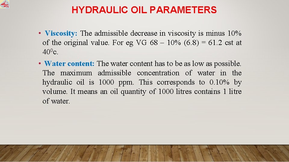 HYDRAULIC OIL PARAMETERS • Viscosity: The admissible decrease in viscosity is minus 10% of