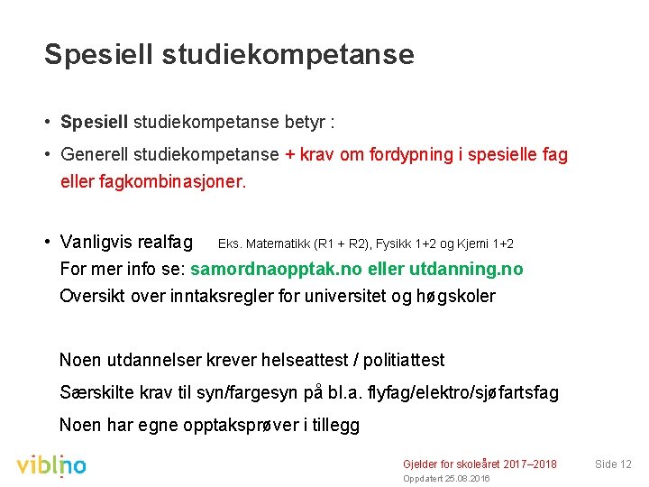 Spesiell studiekompetanse • Spesiell studiekompetanse betyr : • Generell studiekompetanse + krav om fordypning