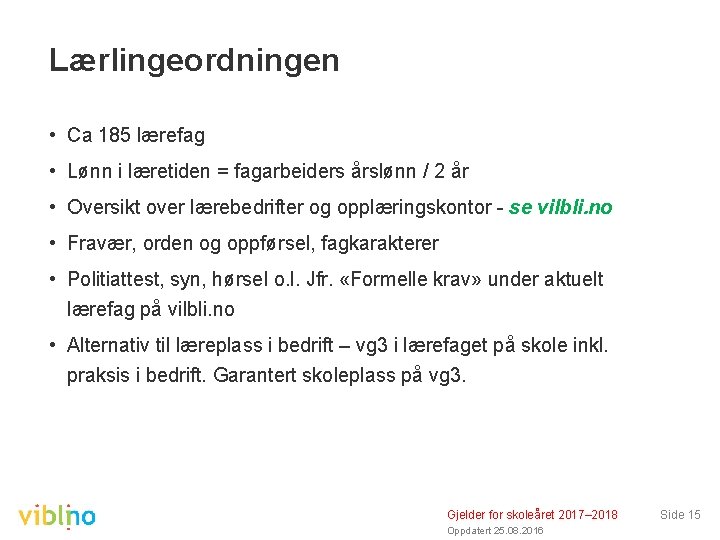 Lærlingeordningen • Ca 185 lærefag • Lønn i læretiden = fagarbeiders årslønn / 2