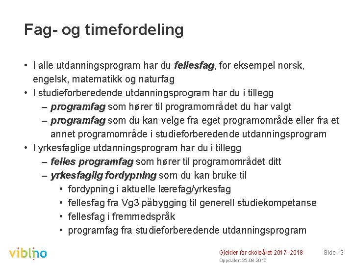 Fag- og timefordeling • I alle utdanningsprogram har du fellesfag, fellesfag for eksempel norsk,