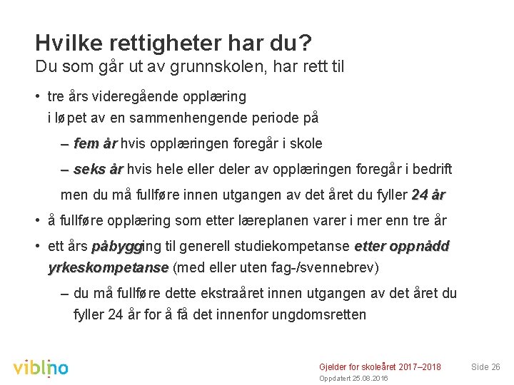 Hvilke rettigheter har du? Du som går ut av grunnskolen, har rett til •