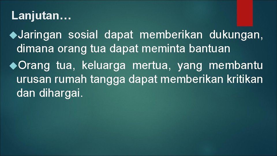 Lanjutan… Jaringan sosial dapat memberikan dukungan, dimana orang tua dapat meminta bantuan Orang tua,