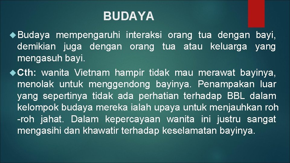 BUDAYA Budaya mempengaruhi interaksi orang tua dengan bayi, demikian juga dengan orang tua atau