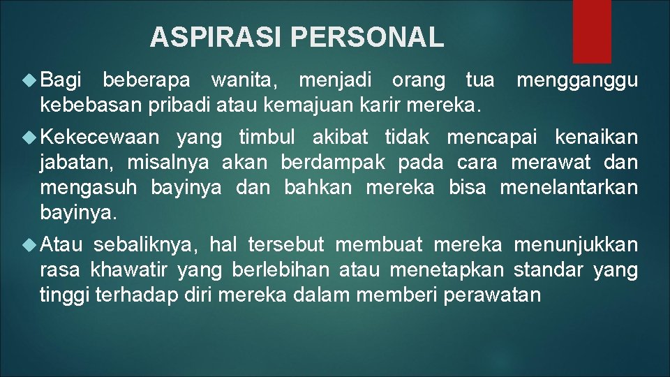 ASPIRASI PERSONAL Bagi beberapa wanita, menjadi orang tua mengganggu kebebasan pribadi atau kemajuan karir