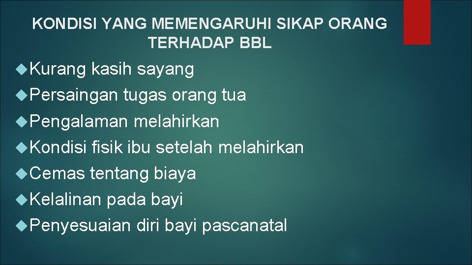 KONDISI YANG MEMENGARUHI SIKAP ORANG TERHADAP BBL Kurang kasih sayang Persaingan tugas orang tua