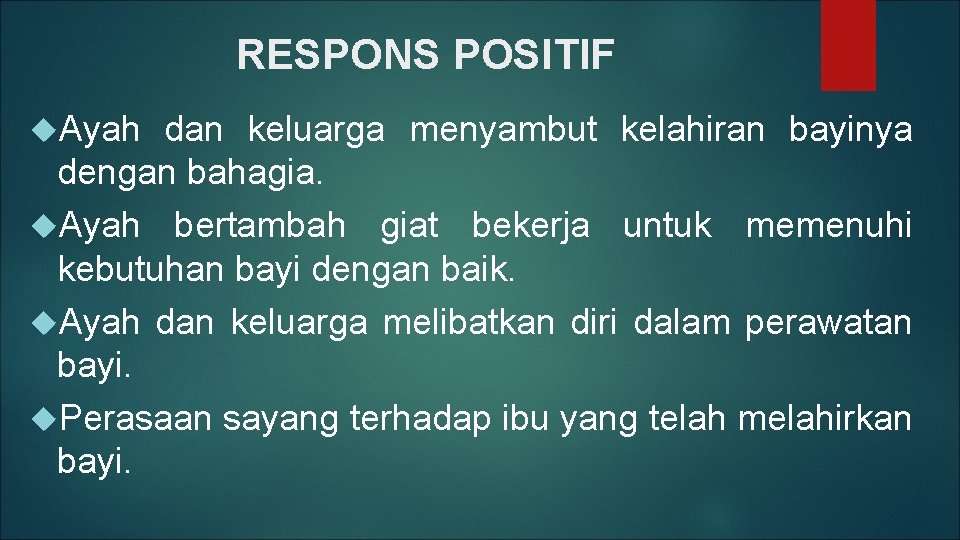 RESPONS POSITIF Ayah dan keluarga menyambut kelahiran bayinya dengan bahagia. Ayah bertambah giat bekerja