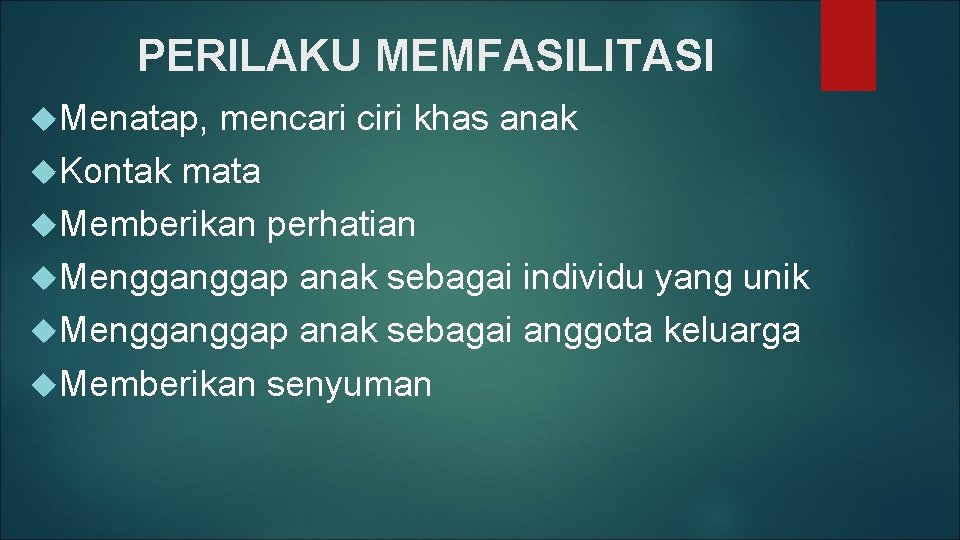 PERILAKU MEMFASILITASI Menatap, mencari ciri khas anak Kontak mata Memberikan perhatian Menggap anak sebagai