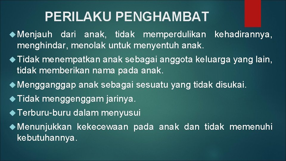 PERILAKU PENGHAMBAT Menjauh dari anak, tidak memperdulikan kehadirannya, menghindar, menolak untuk menyentuh anak. Tidak