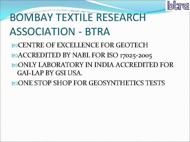 BOMBAY TEXTILE RESEARCH ASSOCIATION - BTRA CENTRE OF EXCELLENCE FOR GEOTECH ACCREDITED BY NABL