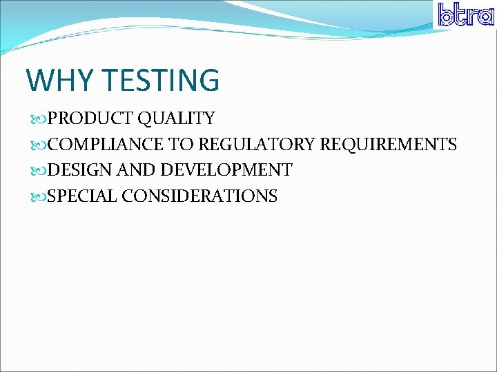 WHY TESTING PRODUCT QUALITY COMPLIANCE TO REGULATORY REQUIREMENTS DESIGN AND DEVELOPMENT SPECIAL CONSIDERATIONS 