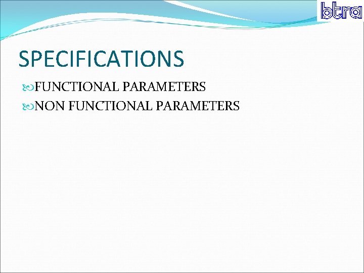 SPECIFICATIONS FUNCTIONAL PARAMETERS NON FUNCTIONAL PARAMETERS 