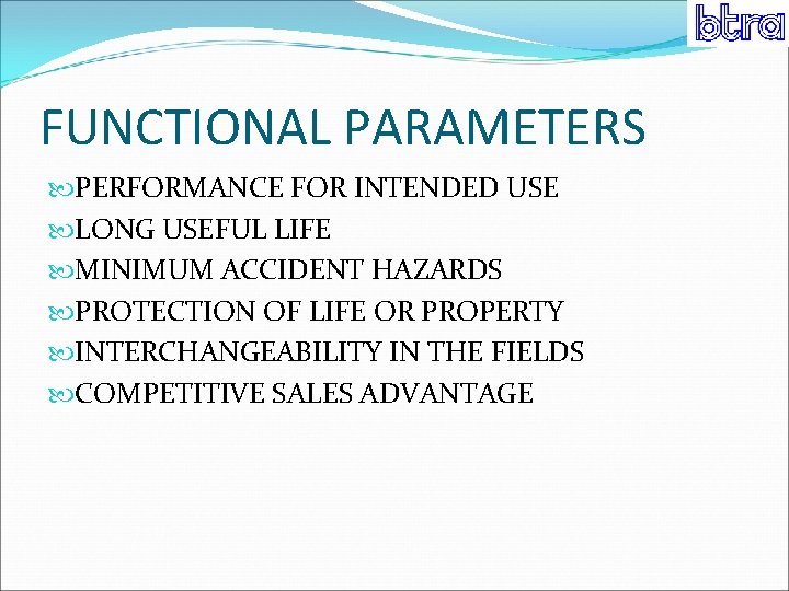 FUNCTIONAL PARAMETERS PERFORMANCE FOR INTENDED USE LONG USEFUL LIFE MINIMUM ACCIDENT HAZARDS PROTECTION OF