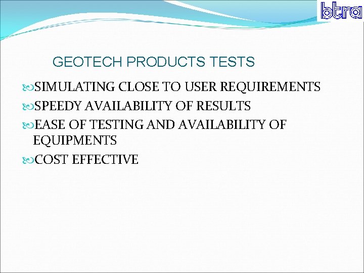 GEOTECH PRODUCTS TESTS SIMULATING CLOSE TO USER REQUIREMENTS SPEEDY AVAILABILITY OF RESULTS EASE OF