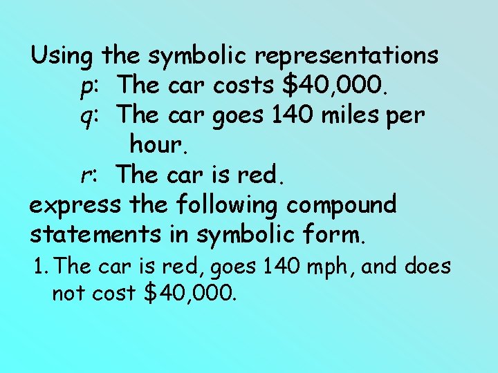 Using the symbolic representations p: The car costs $40, 000. q: The car goes Using the symbolic representations p: The car costs $40, 000. q: The car goes