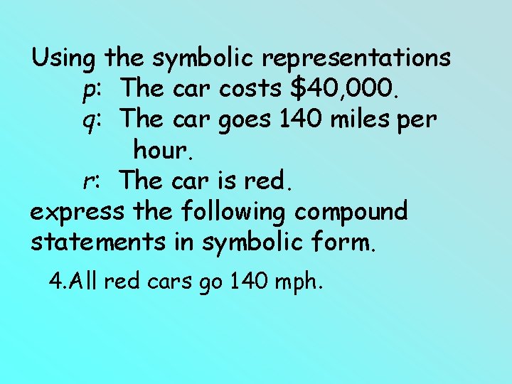 Using the symbolic representations p: The car costs $40, 000. q: The car goes Using the symbolic representations p: The car costs $40, 000. q: The car goes