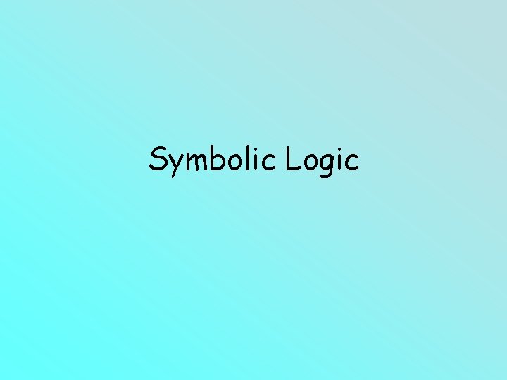 Symbolic Logic Symbolic Logic