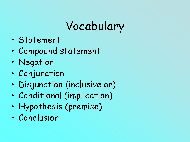 • • Vocabulary Statement Compound statement Negation Conjunction Disjunction (inclusive or) Conditional (implication) • • Vocabulary Statement Compound statement Negation Conjunction Disjunction (inclusive or) Conditional (implication)