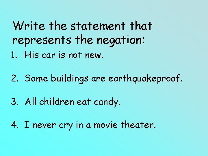 Write the statement that represents the negation: 1. His car is not new. 2. Write the statement that represents the negation: 1. His car is not new. 2.