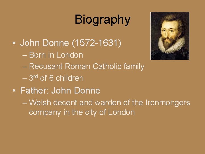 Biography • John Donne (1572 -1631) – Born in London – Recusant Roman Catholic