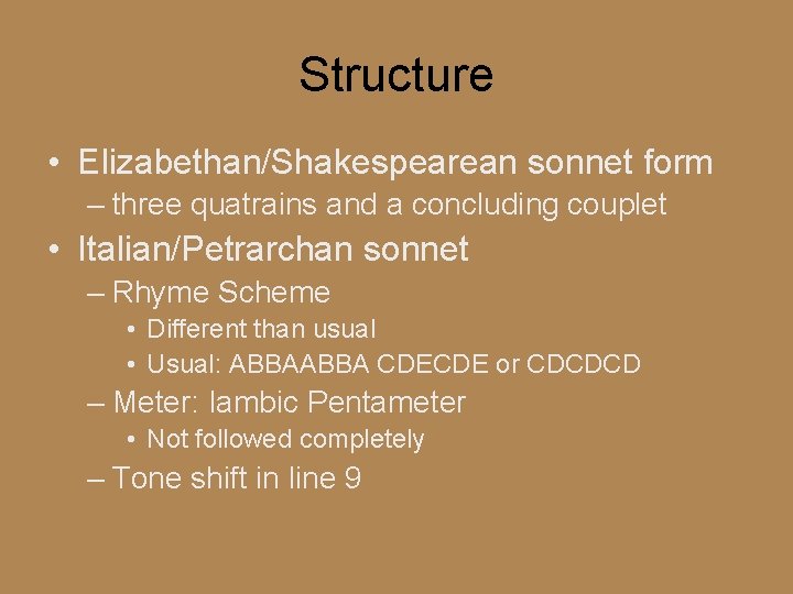 Structure • Elizabethan/Shakespearean sonnet form – three quatrains and a concluding couplet • Italian/Petrarchan