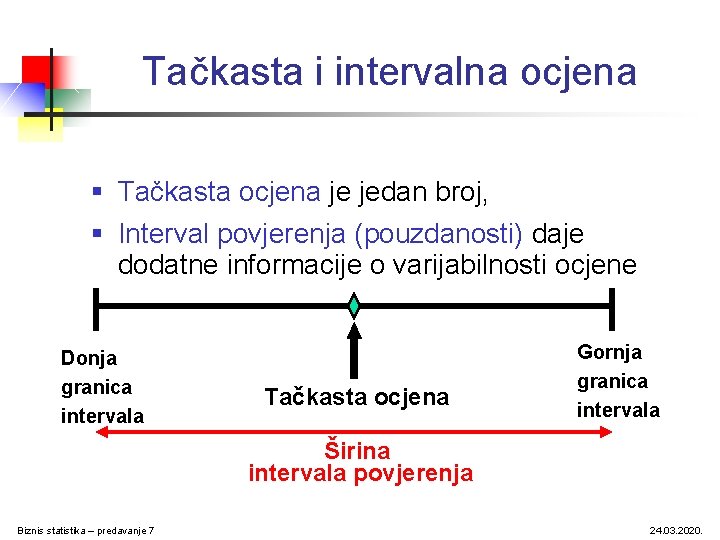 Tačkasta i intervalna ocjena § Tačkasta ocjena je jedan broj, § Interval povjerenja (pouzdanosti)