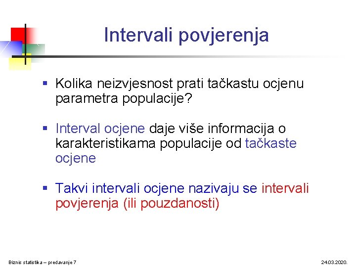 Intervali povjerenja § Kolika neizvjesnost prati tačkastu ocjenu parametra populacije? § Interval ocjene daje