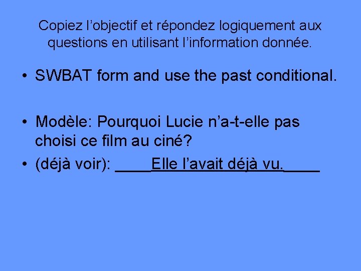 Copiez l’objectif et répondez logiquement aux questions en utilisant l’information donnée. • SWBAT form