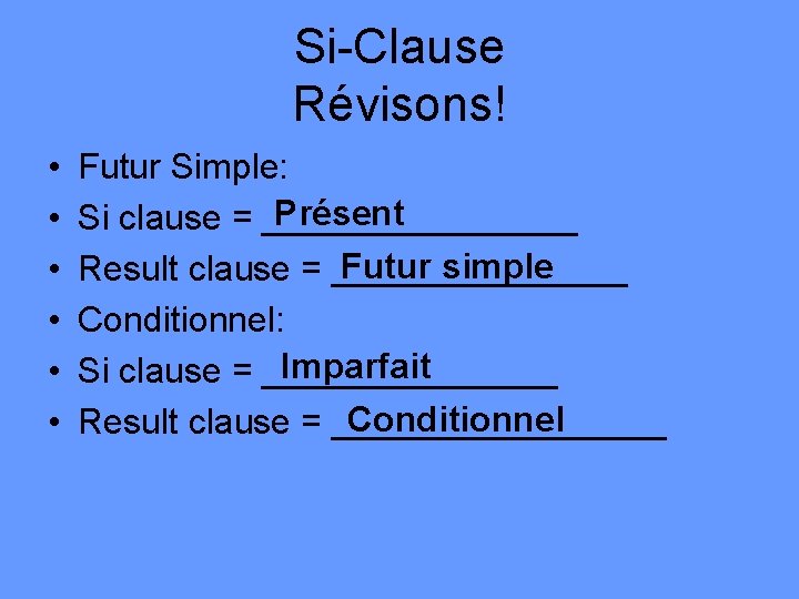 Si-Clause Révisons! • • • Futur Simple: Présent Si clause = ________ Futur simple