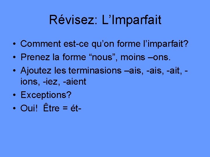 Révisez: L’Imparfait • Comment est-ce qu’on forme l’imparfait? • Prenez la forme “nous”, moins