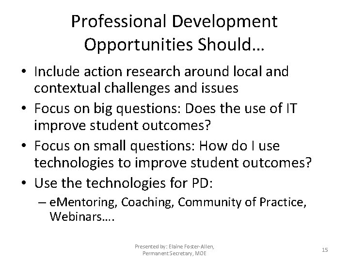 Professional Development Opportunities Should… • Include action research around local and contextual challenges and