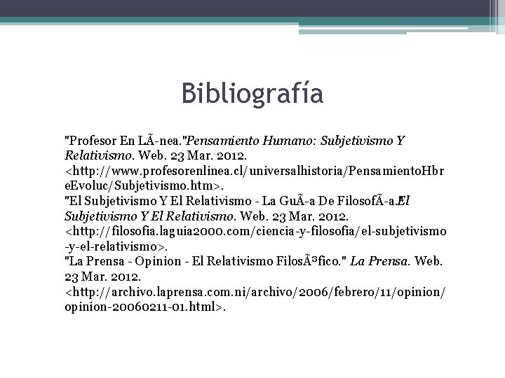 Bibliografía "Profesor En LÃ nea. "Pensamiento Humano: Subjetivismo Y Relativismo. Web. 23 Mar. 2012.