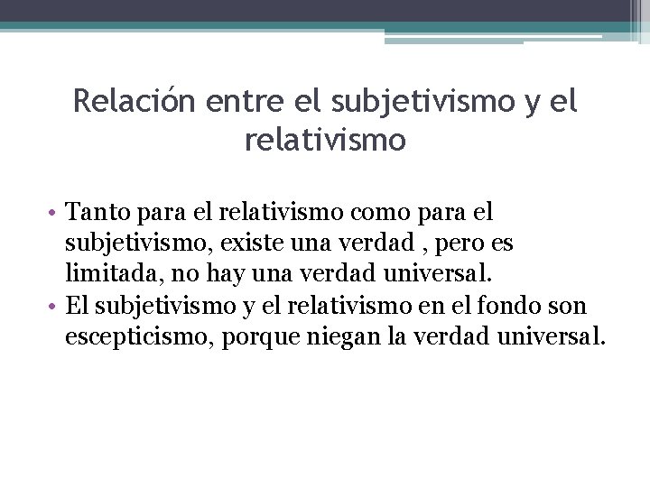 Relación entre el subjetivismo y el relativismo • Tanto para el relativismo como para