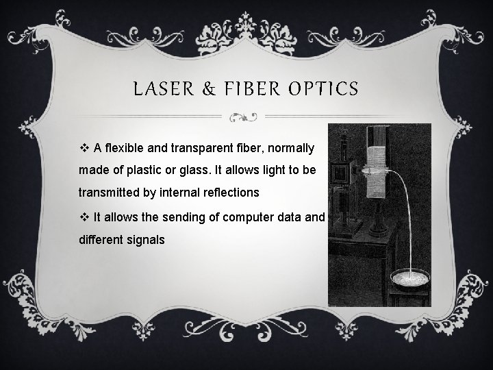 LASER & FIBER OPTICS v A flexible and transparent fiber, normally made of plastic