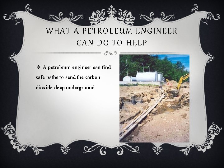 WHAT A PETROLEUM ENGINEER CAN DO TO HELP v A petroleum engineer can find