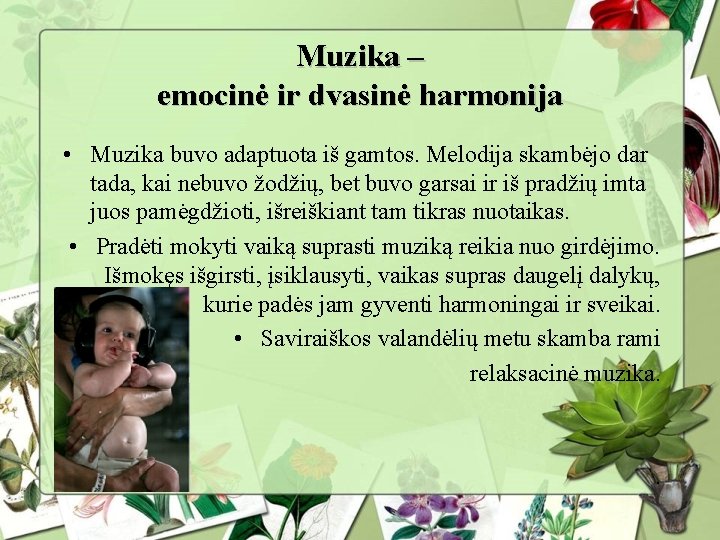 Muzika – emocinė ir dvasinė harmonija • Muzika buvo adaptuota iš gamtos. Melodija skambėjo