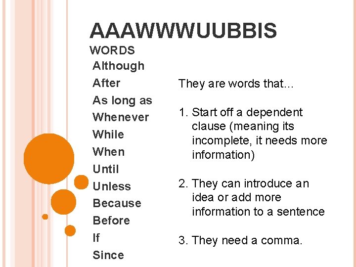 AAAWWWUUBBIS WORDS Although After As long as Whenever While When Until Unless Because Before